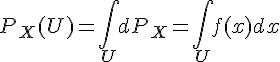 4$P_X(U)=\Bigint_UdP_X=\Bigint_Uf(x)dx